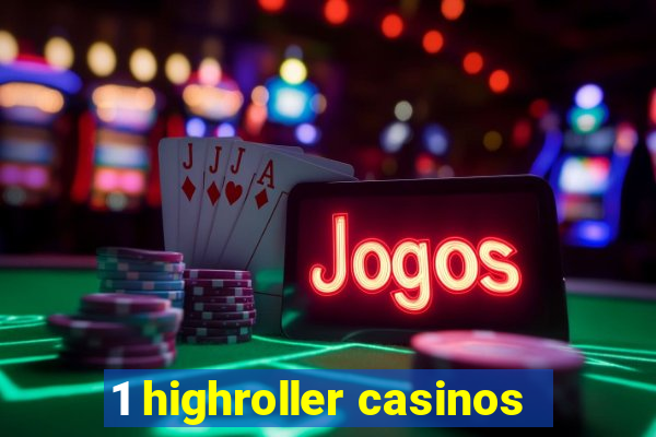 1 highroller casinos